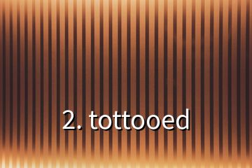 2. tottooed